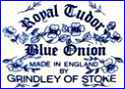 W.H. GRINDLEY & Co., Ltd.  [ROYAL TUDOR Series, many variations]  (Staffordshire, UK)  - ca 1970s - 1991