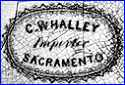 C. WHALLEY  (Importers & Distributors, Sacramento, CA, USA)  - ca 1849 - 1850s