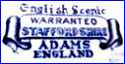 WILLIAM ADAMS & SONS  [in many colors]  (Staffordshire, UK) -  ca 1891 - ca 1930
