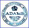 WILLIAM ADAMS  & SONS  [in many colors, some variations] (Staffordshire, UK) -  ca 1966 - Present